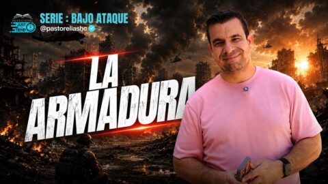 E06: LA ARMADURA | SERIE: BAJO ATAQUE – Ps Elias H