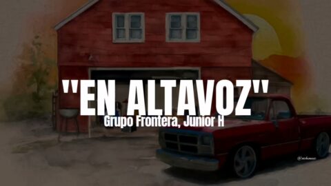 Grupo Frontera, Junior H – En Altavoz (LETRA)